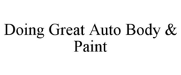 DOING GREAT AUTO BODY & PAINT trademark