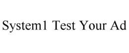 SYSTEM1 TEST YOUR AD trademark