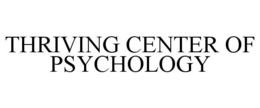 THRIVING CENTER OF PSYCHOLOGY trademark