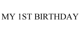 MY 1ST BIRTHDAY trademark