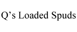 Q'S LOADED SPUDS trademark