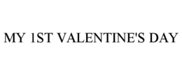 MY 1ST VALENTINE'S DAY trademark