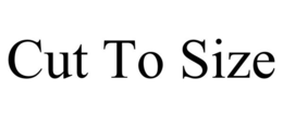 CUT TO SIZE trademark