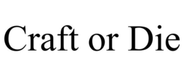 CRAFT OR DIE trademark