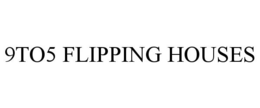 9TO5 FLIPPING HOUSES trademark