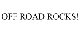 OFF ROAD ROCKS! trademark