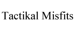 TACTIKAL MISFITS trademark