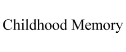 CHILDHOOD MEMORY trademark