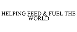 HELPING FEED & FUEL THE WORLD trademark