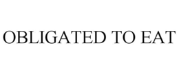 OBLIGATED TO EAT trademark