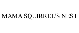 MAMA SQUIRREL'S NEST trademark