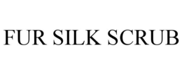 FUR SILK SCRUB trademark