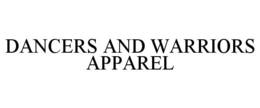 DANCERS AND WARRIORS APPAREL trademark