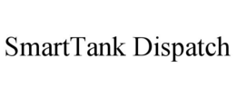 SMARTTANK DISPATCH trademark