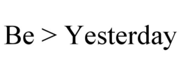 BE > YESTERDAY trademark