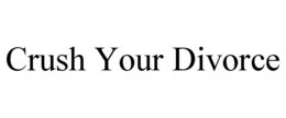 CRUSH YOUR DIVORCE trademark