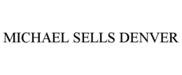 MICHAEL SELLS DENVER trademark