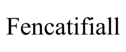FENCATIFIALL trademark