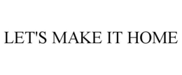LET'S MAKE IT HOME trademark