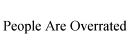 PEOPLE ARE OVERRATED trademark