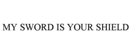 MY SWORD IS YOUR SHIELD trademark