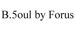 B.5OUL BY FORUS trademark
