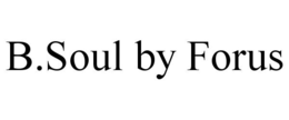 B.SOUL BY FORUS trademark