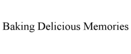 BAKING DELICIOUS MEMORIES trademark