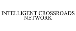 INTELLIGENT CROSSROADS NETWORK trademark