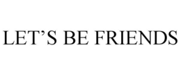 LET'S BE FRIENDS trademark