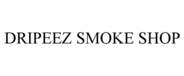 DRIPEEZ SMOKE SHOP trademark