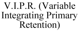 V.I.P.R. (VARIABLE INTEGRATING PRIMARY RETENTION) trademark