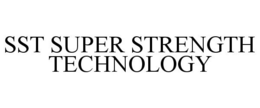 SST SUPER STRENGTH TECHNOLOGY trademark