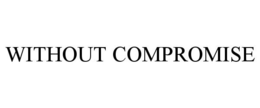 WITHOUT COMPROMISE trademark