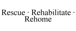 RESCUE · REHABILITATE · REHOME trademark