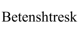 BETENSHTRESK trademark