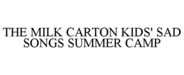 THE MILK CARTON KIDS' SAD SONGS SUMMER CAMP trademark