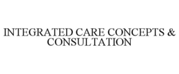 INTEGRATED CARE CONCEPTS & CONSULTATION trademark