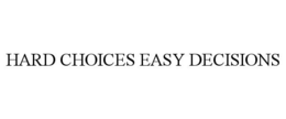 HARD CHOICES EASY DECISIONS trademark
