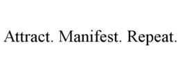 ATTRACT. MANIFEST. REPEAT. trademark