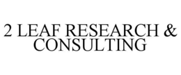 2 LEAF RESEARCH & CONSULTING trademark