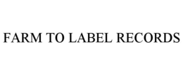 FARM TO LABEL RECORDS trademark