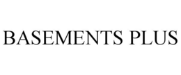 BASEMENTS PLUS trademark