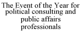 THE EVENT OF THE YEAR FOR POLITICAL CONSULTING AND PUBLIC AFFAIRS PROFESSIONALS trademark