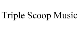 TRIPLE SCOOP MUSIC trademark