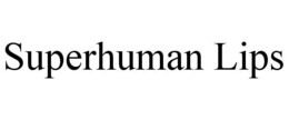 SUPERHUMAN LIPS trademark