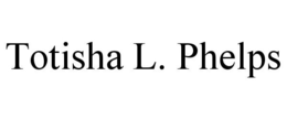 TOTISHA L. PHELPS trademark