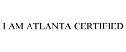 I AM ATLANTA CERTIFIED trademark