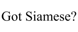 GOT SIAMESE? trademark