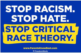 STOP RACISM. STOP HATE. STOP CRITICAL RACE THEORY. WWW.PARENTSKNOWBEST.COM FREEDOMWORKS trademark